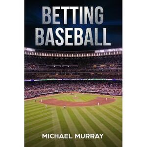 Betting Baseball 2019 -- Michael Murray